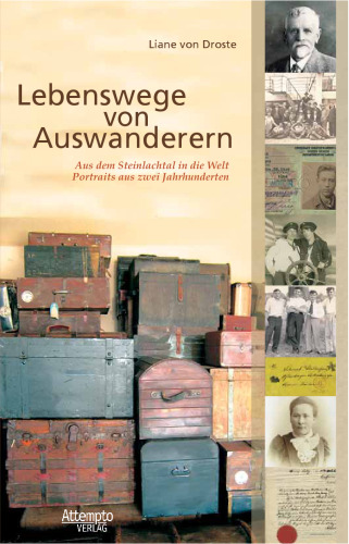 Lebenswege von Auswanderern. Aus dem Steinlachtal in die Welt - Portraits aus zwei Jahrhunderten  