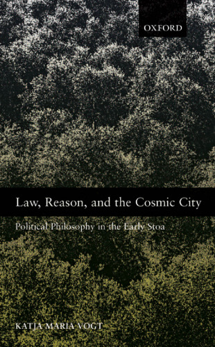 Law, reason, and the cosmic city: political philosophy in the early Stoa  