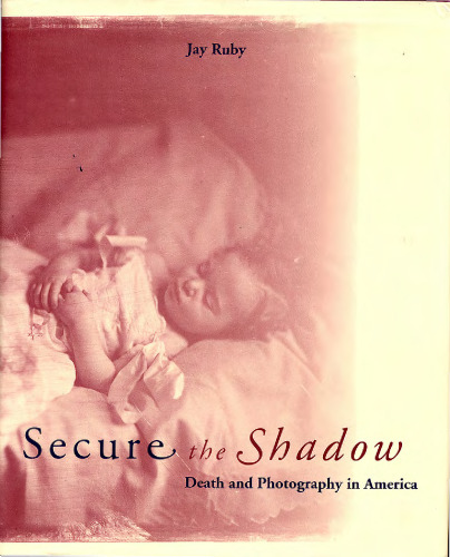 Secure the Shadow: Death and Photography in America  