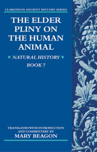 The Elder Pliny on the Human Animal: Natural History Book 7 (Clarendon Ancient History)  