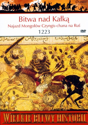Bitwa pod Kałką 1223. Najazd Mongołów Czyngis-chana na Ruś  