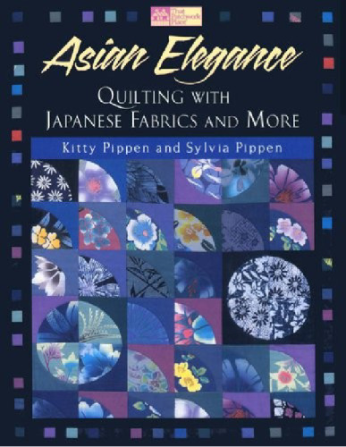 Asian Elegance: Quilting with Japanese Fabrics and More  