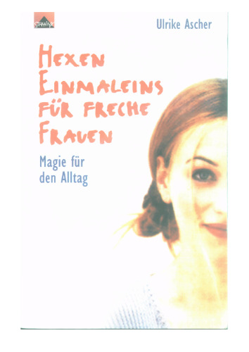 Hexen-Einmaleins für freche Frauen: Magie für den Alltag