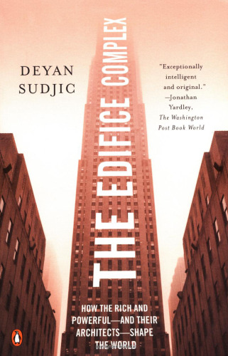 The Edifice Complex: How the Rich And Powerful--and Their Architects--shape the World  