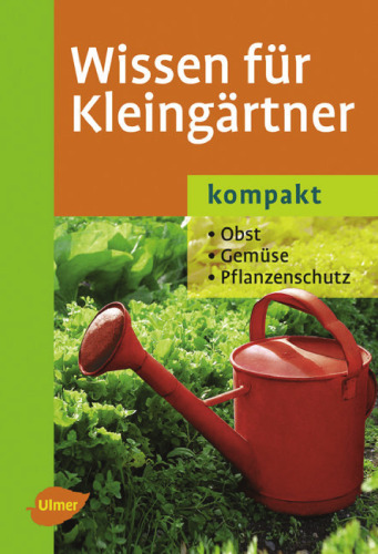 Wissen für Kleingärtner: Obst- Gemüse- Pflanzenschutz  