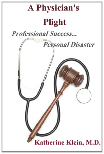 A Physician's Plight: A Memoir - Professional Success ... Personal Disaster