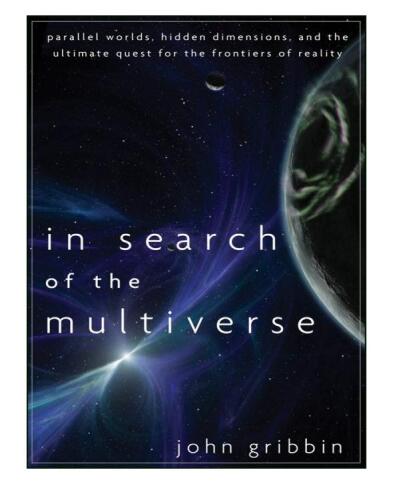In Search of the Multiverse: Parallel Worlds, Hidden Dimensions, and the Ultimate Quest for the Frontiers of Reality  
