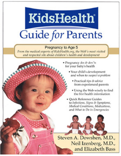 The KidsHealth Guide for Parents : Birth to Age 5  