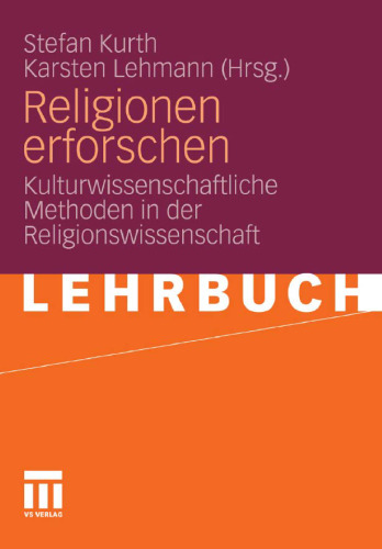 Religionen erforschen: Kulturwissenschaftliche Methoden in der Religionswissenschaft  