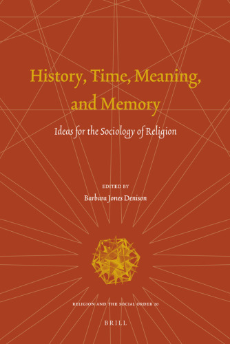 History, Time, Meaning, and Memory: Ideas for the Sociology of Religion (Religion and the Social Order)  