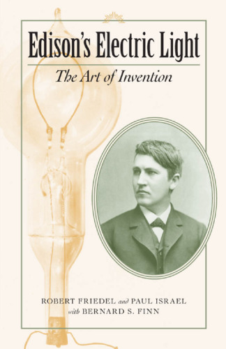 Edison's Electric Light: The Art of Invention (Johns Hopkins Introductory Studies in the History of Technology)