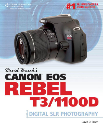 David Busch's Canon EOS Rebel T3 1100D Guide to Digital SLR Photography