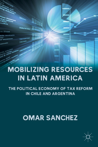 Mobilizing Resources in Latin America: The Political Economy of Tax Reform in Chile and Argentina