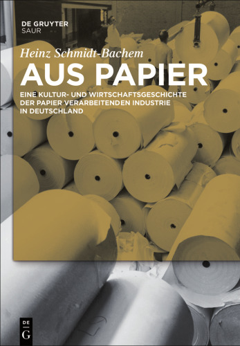 Aus Papier. Eine Kultur- und Wirtschaftsgeschichte der Papier verarbeitenden Industrie in Deutschland  
