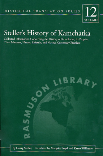 Steller's History of Kamchatka: Collected Information Concerning the History of Kamchatka, Its Peoples, Their Manners, Names, Lifestyles, and Various Customary Practices