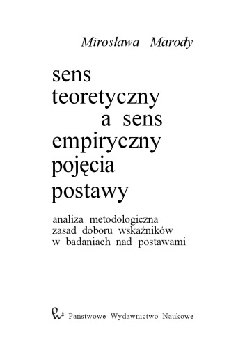 Sens teoretyczny a sens empiryczny pojęcia postawy. Analiza metodologiczna zasad doboru wskaźników w badaniach nad postawami  