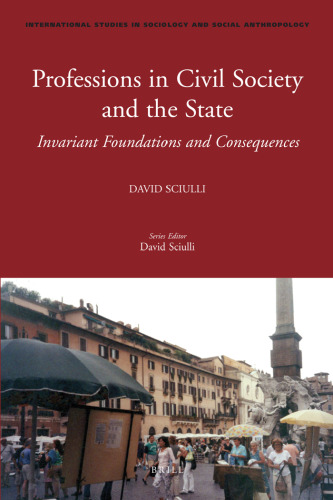 Professions in Civil Society and the State: Invariant Foundations and Consequences  