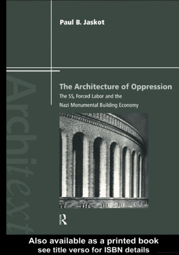The Architecture of Oppression: The SS, Forced Labor and the Nazi Monumental Building Economy (Architext)  