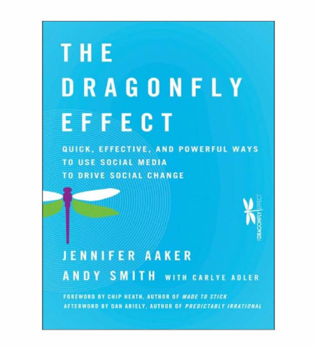 The Dragonfly Effect: Quick, Effective, and Powerful Ways To Use Social Media to Drive Social Change  