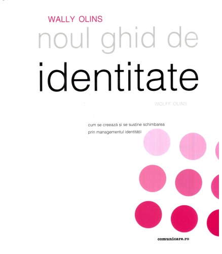 Noul ghid de identitate Wolff Olins: cum se iniţiază şi se susţine schimbarea prin managementul identităţii  