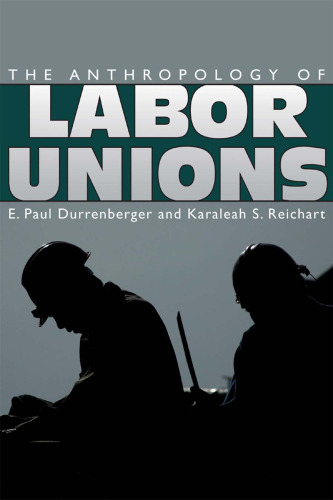 The Anthropology of Labor Unions  