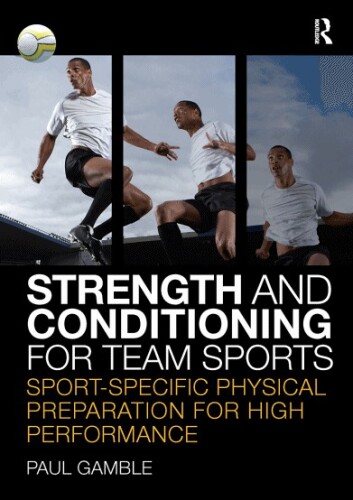 Strength and Conditioning for Team Sports: Sport-Specific Physical Preparation for High Performance  