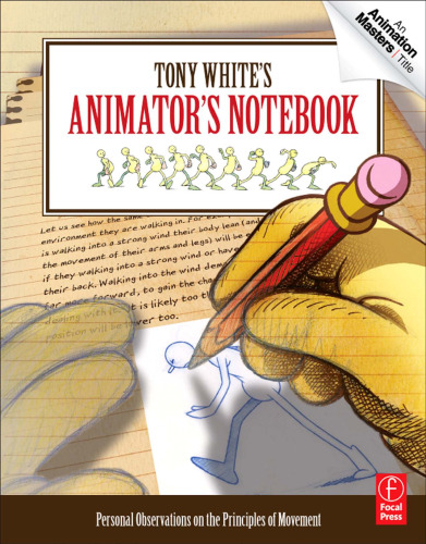 Tony White's Animator's Notebook: Personal Observations on the Principles of Movement