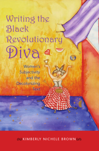 Writing the Black Revolutionary Diva: Women's Subjectivity and the Decolonizing Text