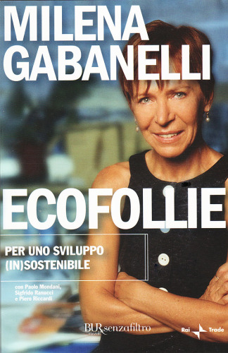 Ecofollie. Per uno sviluppo (in)sostenibile.  