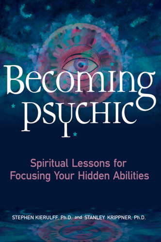 Becoming Psychic: Spiritual Lessons for Focusing Your Hidden Abilities  