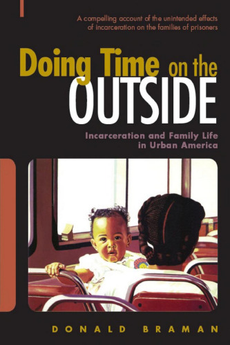 Doing Time on the Outside: Incarceration and Family Life in Urban America  