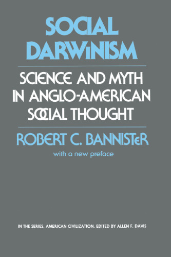 Social Darwinism: Science and Myth in Anglo-American Social Thought, with a new preface