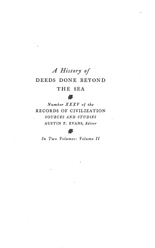 A History of Deeds Done Beyond the Sea Volume 2 (Records of Civilization: Sources and Studies)  