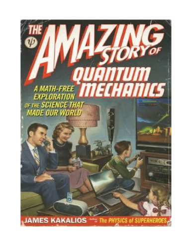 The Amazing Story of Quantum Mechanics: A Math-Free Exploration of the Science that Made Our World  