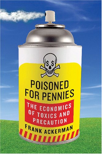 Poisoned for pennies: the economics of toxics and precaution