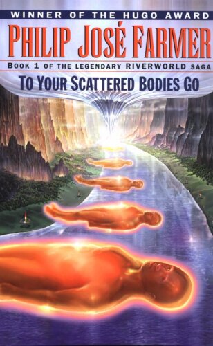 To Your Scattered Bodies Go (Riverworld Saga, Book 1)  