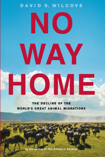 No Way Home. The Decline of the World's Great Animal Migrations
