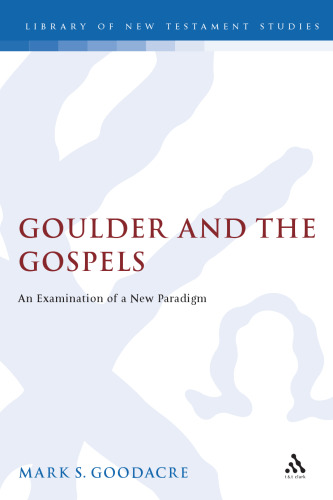 Goulder and the Gospels: An Examination of a New Paradigm (Library Of New Testament Studies)  