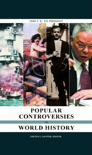 Popular Controversies in World History: Investigating History's Intriguing Questions, Volume 4: The Twentieth Century to the Present volume 4