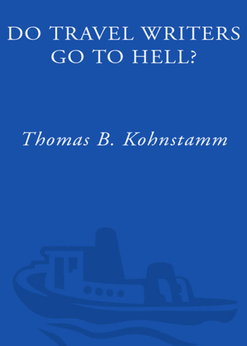 Do Travel Writers Go to Hell?: A Swashbuckling Tale of High Adventures, Questionable Ethics, and Professional Hedonism