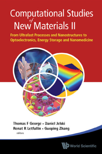 Computational Studies of New Materials II: From Ultrafast Processes and Nanostructures to Optoelectronics, Energy Storage and Nanomedicine  