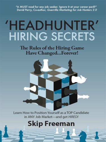 Headhunter Hiring Secrets: The Rules of the Hiring Game Have Changed . . . Forever!  
