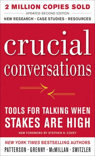 Crucial Conversations Tools for Talking When Stakes Are High, Second Edition  