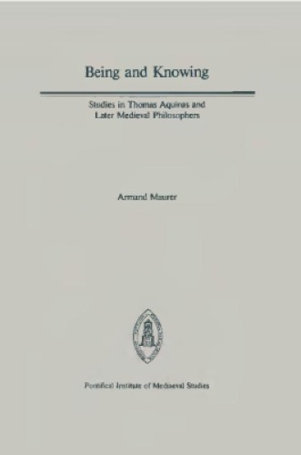 Being and Knowing - Studies in Thomas Aquinas and Later Medieval Philosophers (Papers in Mediaeval Studies)  