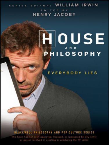 House and Philosophy: Everybody Lies (The Blackwell Philosophy and Pop Culture Series)  