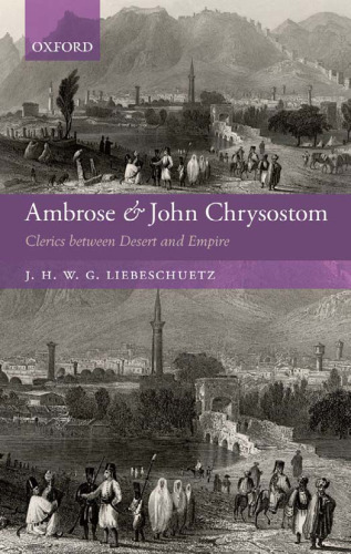 Ambrose and John Chrysostom: Clerics between Desert and Empire  