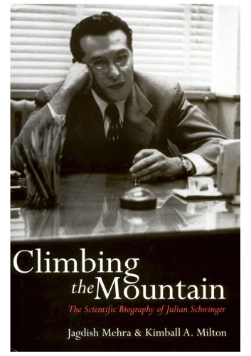 Climbing the Mountain: The Scientific Biography of Julian Schwinger  