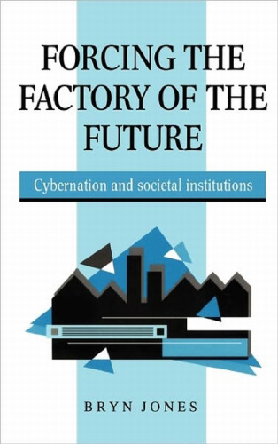 Forcing the Factory of the Future: Cybernation and Societal Institutions  