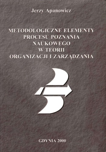 Metodologiczne elementy procesu poznania naukowego w teorii organizacji i zarządzania  