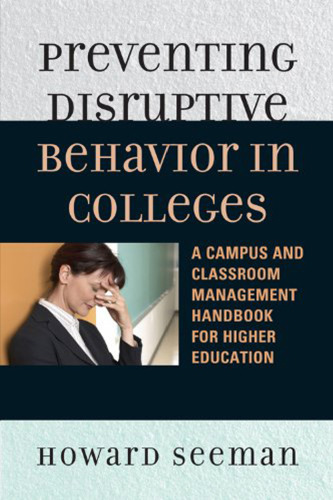 Preventing Disruptive Behavior in Colleges: A Campus and Classroom Management Handbook for Higher Education  